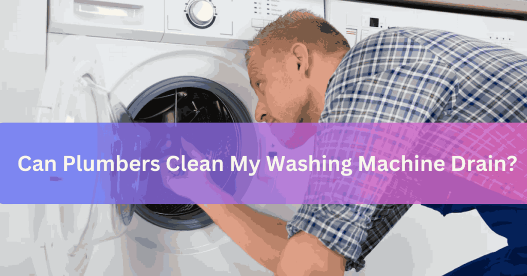 Can Plumbers Clean My Washing Machine Drain