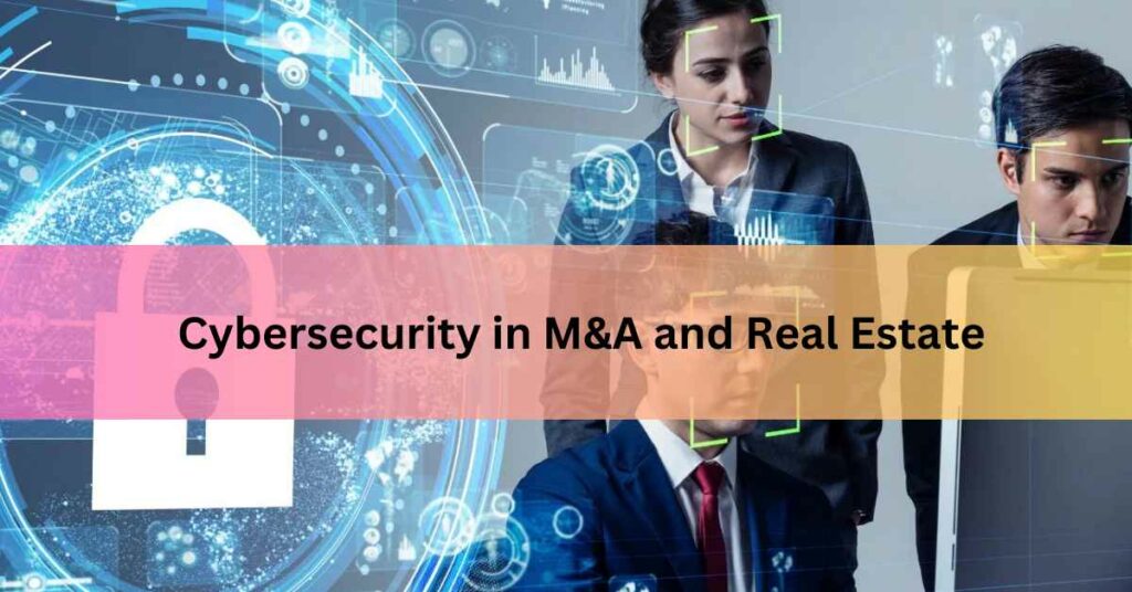Cybersecurity in M&A and Real Estate