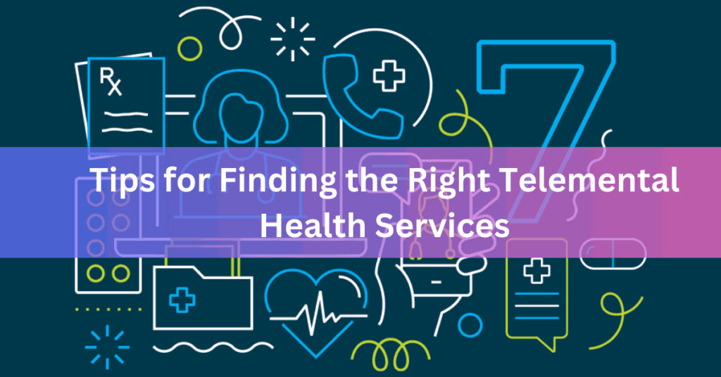 Tips for Finding the Right Telemental Health Services