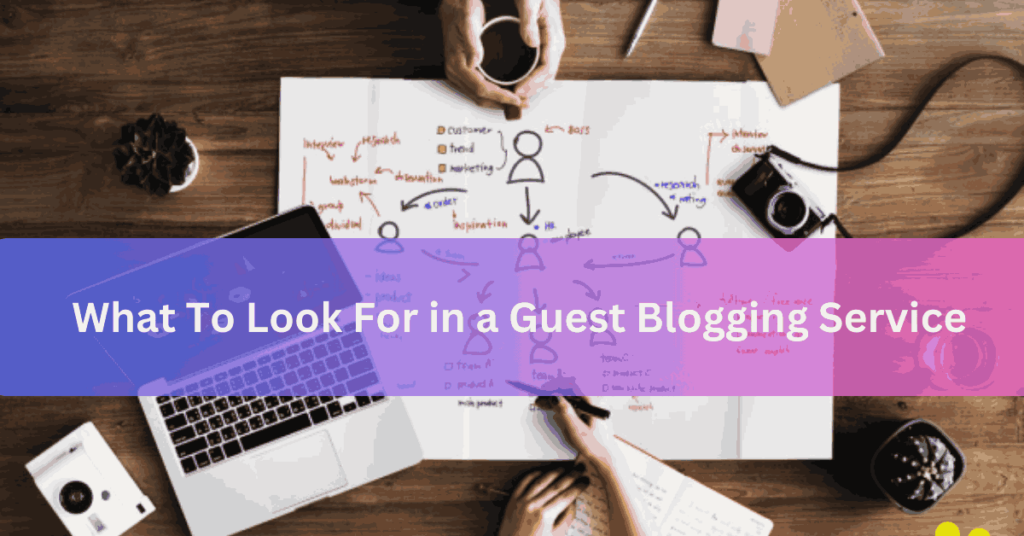 What To Look For in a Guest Blogging Service