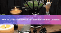 How To Use Essential Oils in Seasonal-Themed Candles