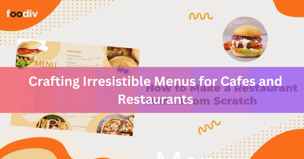 Crafting Irresistible Menus for Cafes and Restaurants