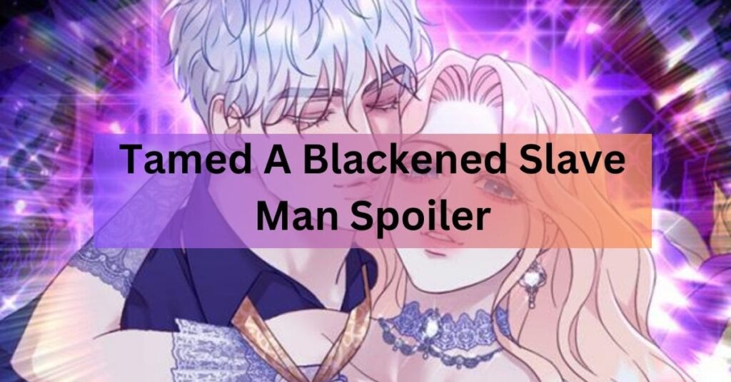 Tamed A Blackened Slave Man Spoiler