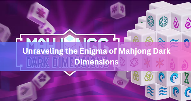 Unraveling the Enigma of Mahjong Dark Dimensions