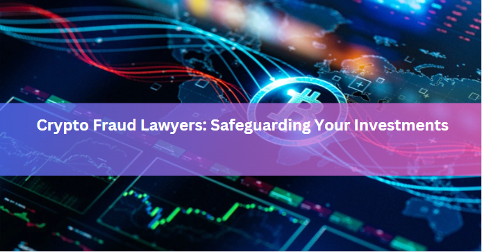 Crypto Fraud Lawyers: Safeguarding Your Investments