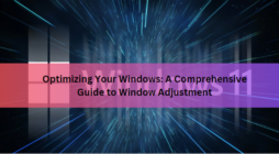 Optimizing Your Windows: A Comprehensive Guide to Window Adjustment
